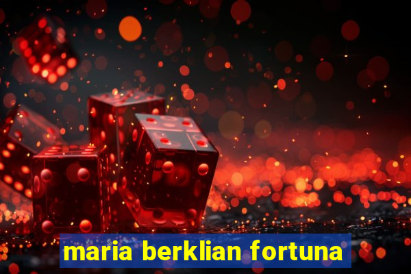 maria berklian fortuna